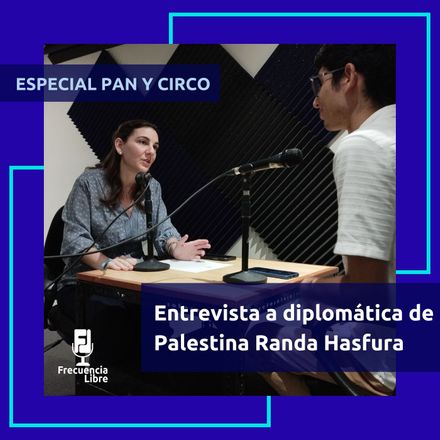 Especial Pan y Circo: Entrevista a Diplomática Palestina