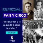 Especial Pan y Circo: El Salvador y la Segunda Guerra Mundial- Parte II