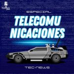 Especial Tec News: «Las Telecomunicaciones desde sus inicios hasta la actualidad»