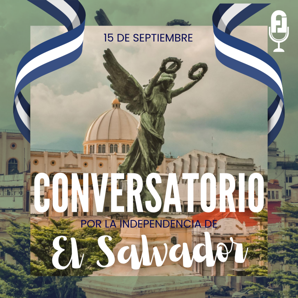 Conversatorio especial ¿Qué significó la independencia para El Salvador?
