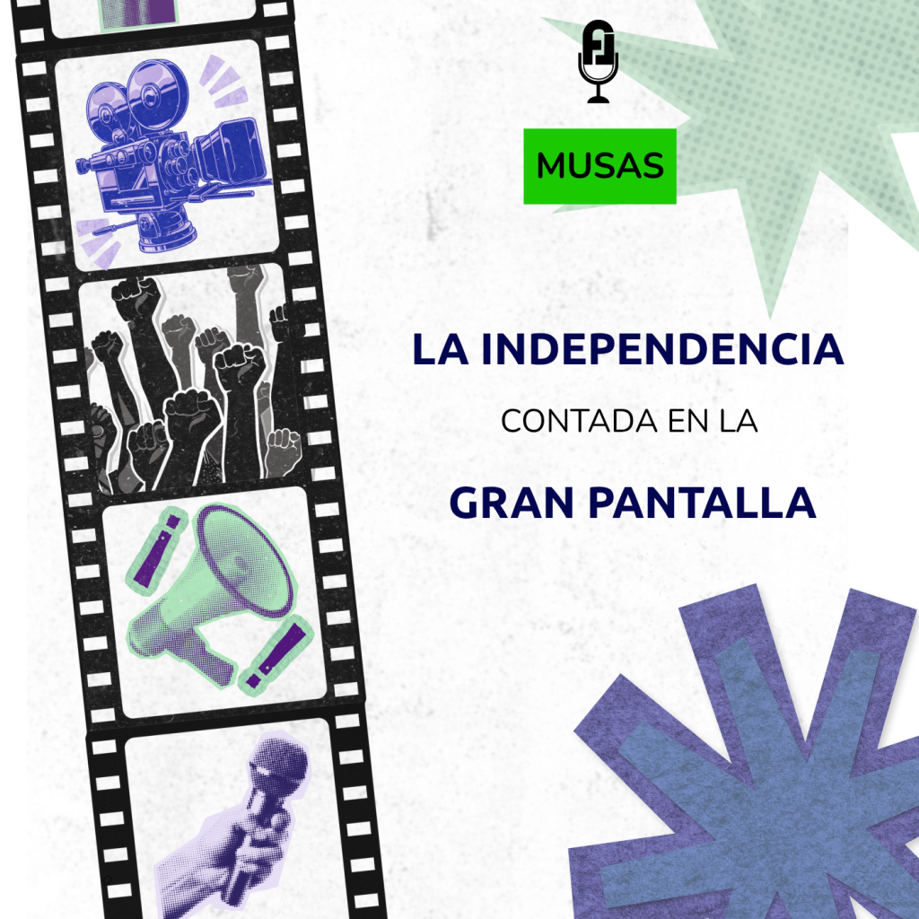La Independencia en el Cine, Historias que Inspiran